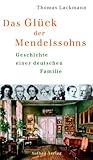 Das Glück der Mendelssohns. Geschichte einer deutschen Familie Das Glück der Mendelssohns. Geschichte einer deutschen Familie