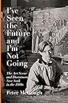 I've Seen the Future and I'm Not Going: The Art Scene and Downtown New York in the 1980s Book cover for I've Seen the Future and I'm Not Going: The Art Scene and Downtown New York in the 1980s