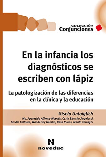 En la infancia los diagnósticos se escriben con lápiz: La patologización de las diferencias en la clínica y la educación (Conjunciones nº 33)
