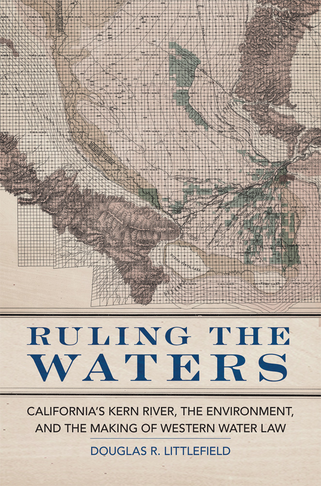 Ruling the Waters: California’s Kern River, the Environment, and the Making of Western Water Law (Hardcover)