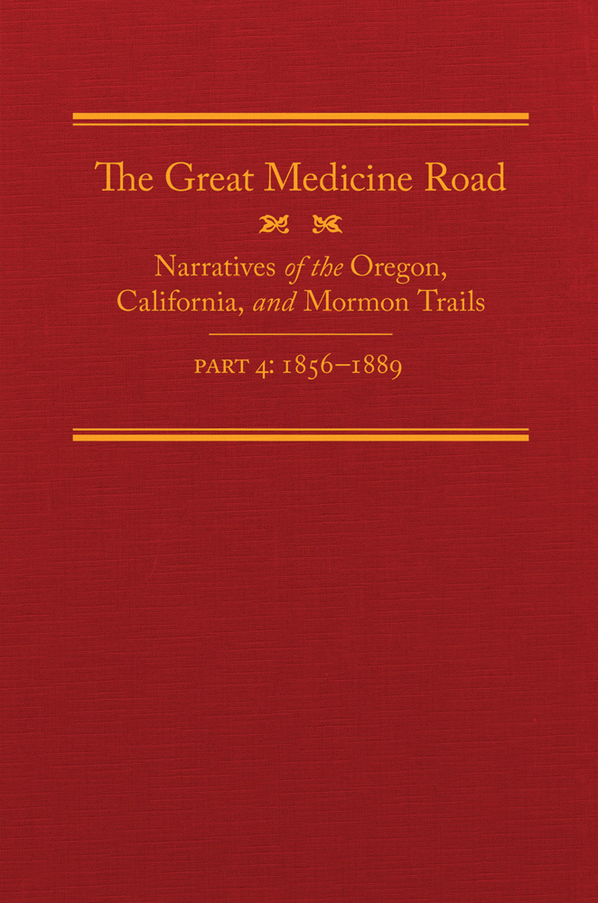 The Great Medicine Road, Part 4: Narratives of the Oregon, California, and Mormon Trails, 1856–1869 (Hardcover)