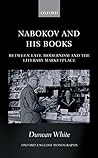 Nabokov and his Books: Between Late Modernism and the Literary Marketplace (Oxford English Monographs) Nabokov and his Books: Between Late Modernism and the Literary Marketplace (Oxford English Monographs)