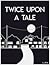 Twice Upon A Tale