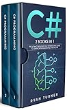 C#: 2 books in 1 - The Ultimate Beginner's & Intermediate Guide to Learn C# Programming Step by Step