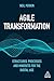 Agile Transformation: Structures, Processes and Mindsets for the Digital Age