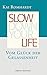 Slow down your life: Vom Gl...