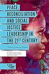 Peace, Reconciliation and Social Justice Leadership in the 21st Century: The Role of Leaders and Followers (Building Leadership Bridges)
