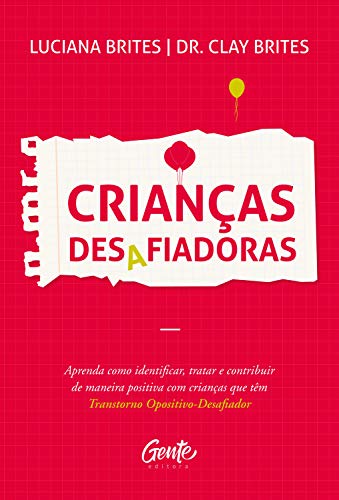 Crianças desafiadoras: Aprenda como identificar, tratar e contribuir de maneira positiva com crianças que têm Transtorno Opositivo-Desafiador (Kindle Edition)