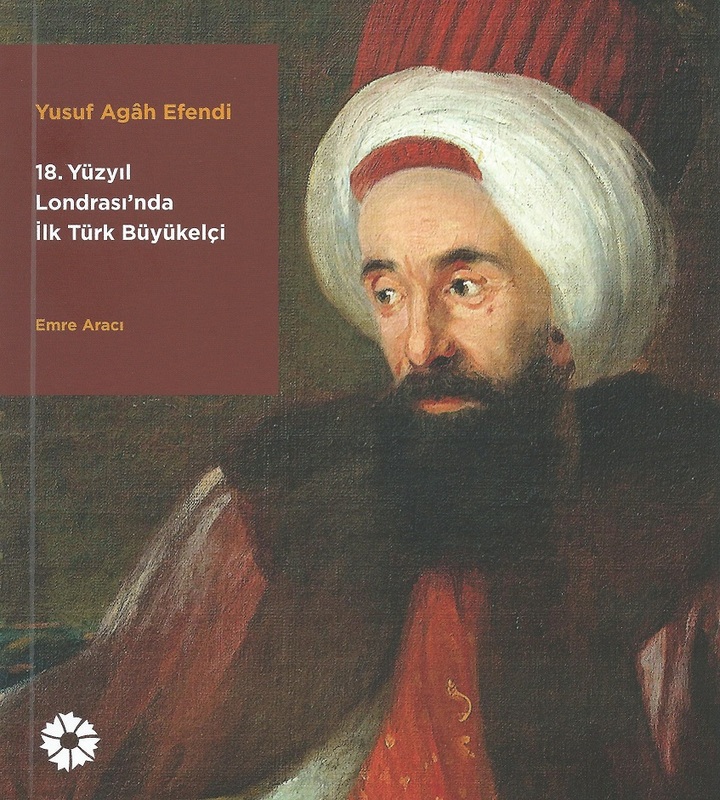 Yusuf Agâh Efendi: 18. Yüzyıl Londrası'nda İlk Türk Büyükelçi (Paperback)
