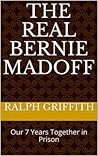 The Real Bernie Madoff by Ralph Griffith