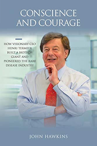 Conscience and Courage: How Visionary CEO Henri Termeer Built a Biotech Giant and Pioneered the Rare Disease Industry (Kindle Edition)