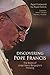 Discovering Pope Francis: The Roots of Jorge Mario Bergoglio's Thinking