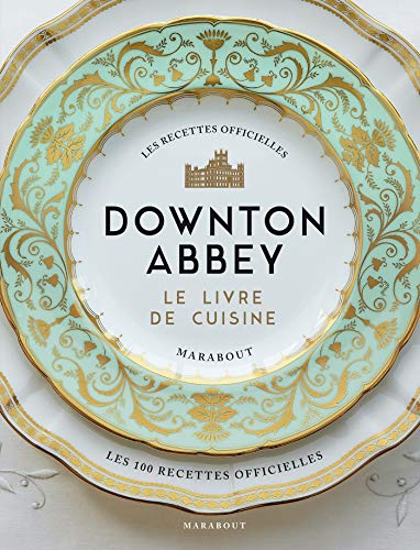 Downton Abbey : Le livre de cuisine (Hardcover)