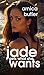 Jade Gets What She Wants: A...