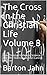 The Cross in the Christian Life Volume 8: One Christian's View of Science and Why Macroevolution Cannot be True