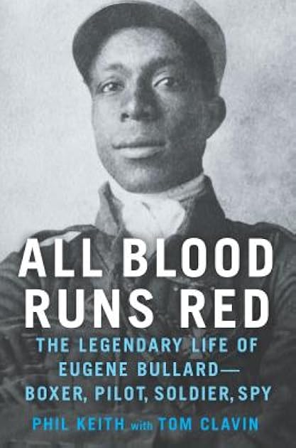 All Blood Runs Red: The Legendary Life of Eugene Bullard-Boxer, Pilot, Soldier, Spy