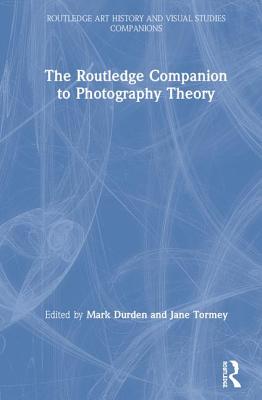 The Routledge Companion to Photography Theory