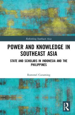 Power And Knowledge In Southeast Asia: State And Scholars In Indonesia And The Philippines