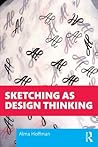 Sketching as Design Thinking by Alma R Hoffman