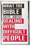 What The Bible Says About Dealing With Difficult People