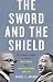 The Sword and the Shield: The Revolutionary Lives of Malcolm X and Martin Luther King Jr.