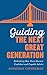 Guiding the Next Great Generation: Rethinking How Teens Become Confident and Capable Adults