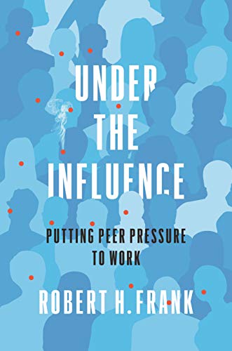 Under the Influence: Putting Peer Pressure to Work (Kindle Edition)