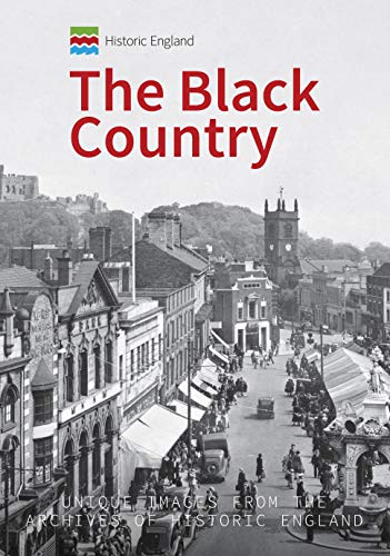 Historic England: The Black Country: Unique Images from the Archives of Historic England (Kindle Edition)