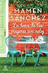 La hora de las mujeres sin reloj by Mamen Sánchez