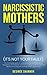 NARCISSISTIC MOTHERS: The Complete Guide to Understanding and Healing the Daughters of Narcissistic Mothers, Healing Covert Emotional Abuse, Removing Guilt Feelings and Finally Live Free
