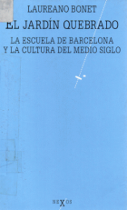 El jardín quebrado. La Escuela de Barcelona y la cultura del medio siglo (Hardcover)