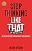Stop Thinking Like That: No Matter What: An Athlete's Road to Redemption from Addiction