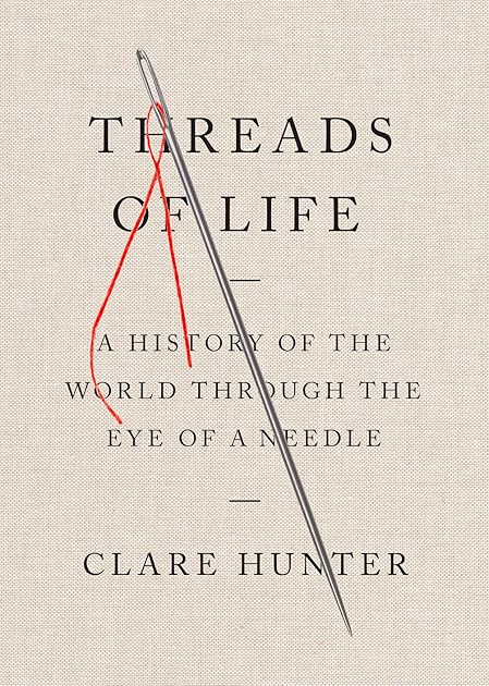 Threads of Life: A History of the World Through the Eye of a Needle