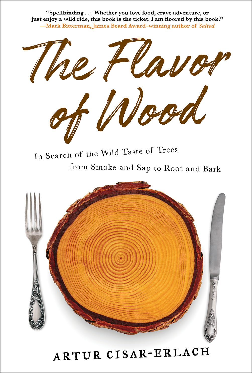 The Flavor of Wood: In Search of the Wild Taste of Trees from Smoke and Sap to Root and Bark (Paperback)