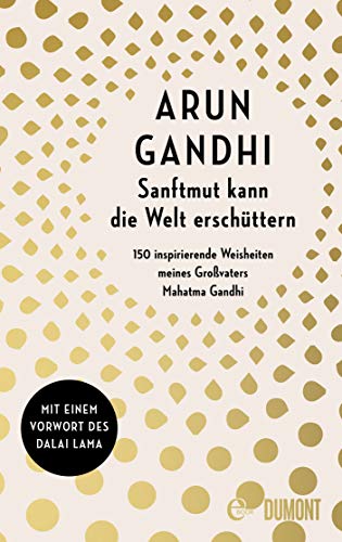 Sanftmut kann die Welt erschüttern: 150 inspirierende Weisheiten meines Großvaters Mahatma Gandhi (Kindle Edition)