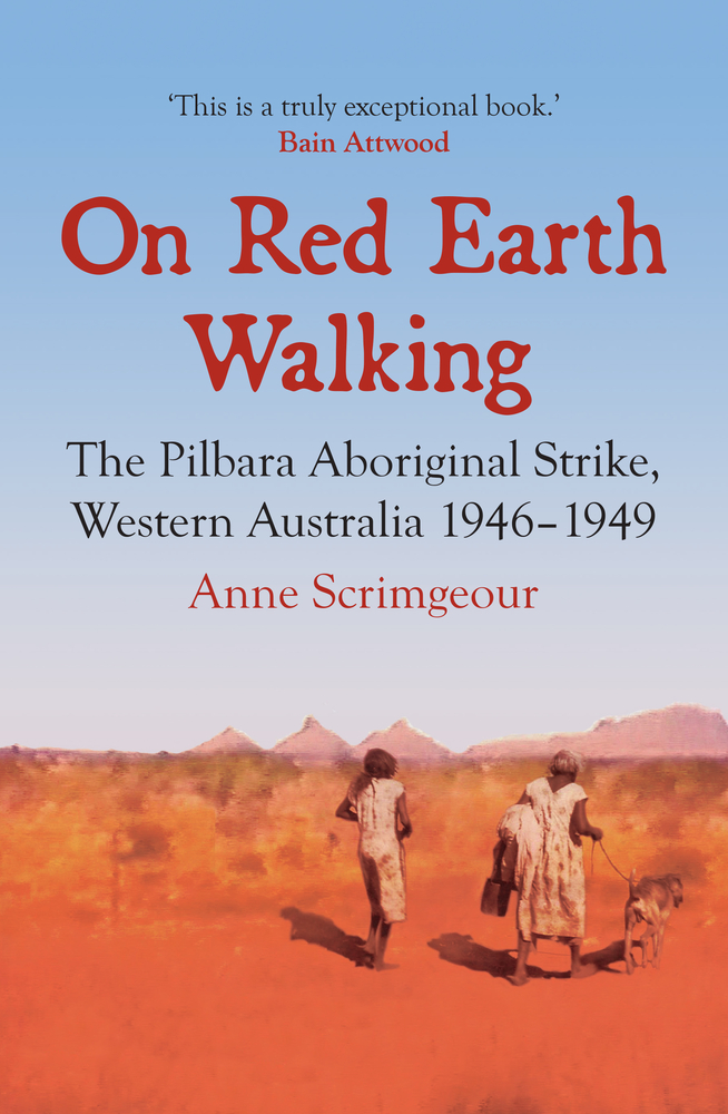 On Red Earth Walking: The Pilbara Aboriginal Strike, Western Australia 1946–1949 (Paperback)