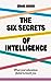 The Six Secrets of Intellig...