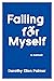 Falling for Myself: A Memoir