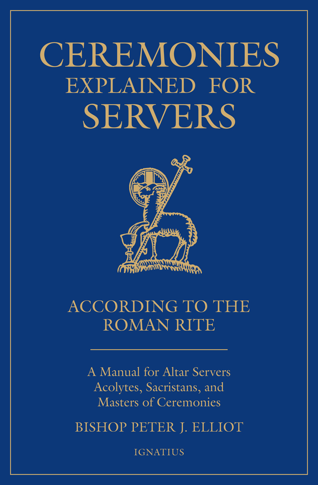 Ceremonies Explained for Servers: A Manual for Altar Servers, Acolytes, Sacristans, and Masters of Ceremonies (Paperback)