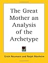 The Great Mother an Analysis of the Archetype by Erich Neumann