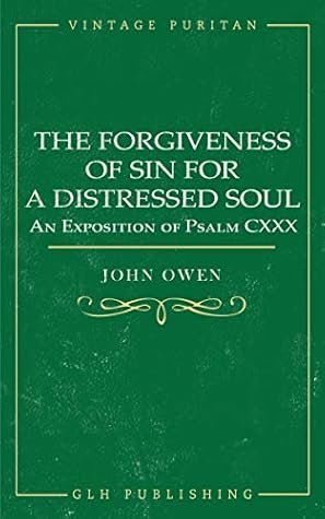 The Forgiveness of Sin for a Distressed Soul: An Exposition of Psalm CXXX