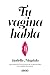 Tu vagina habla (Crecimiento personal)