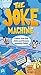 The Joke Machine: Create Your Own Jokes and Become Instantly Funny!