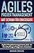 Agiles Projektmanagement mit Scrum für Einsteiger: Agiles Projektmanagement jetzt im Berufsalltag erfolgreich einsetzen