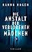 Die Anstalt der verlorenen Mädchen: Thriller