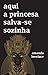 Aqui a Princesa Salva-se Sozinha by Amanda Lovelace