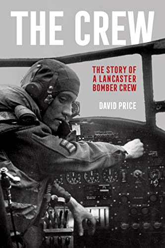 The Crew: The Story of a Lancaster Bomber Crew (Kindle Edition)