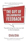 Book cover for The Gift of Collaborative Feedback: Transforming the way we talk in the workplace