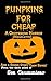 Punpkins For Cheap: A Grotesque Horror (Novelette)