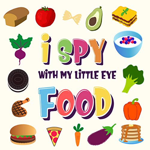 I Spy With My Little Eye - Food: A Wonderful Search and Find Game for Kids 2-4 | Can You Spot the Food That Starts With...? (I Spy Books for Kids 2-4 Book 3)